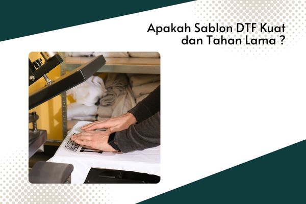 Apakah Sablon DTF Kuat dan Tahan Lama ?