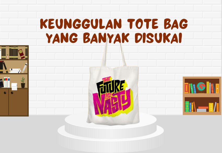 Keunggulan Tote Bag Yang Banyak Disukai