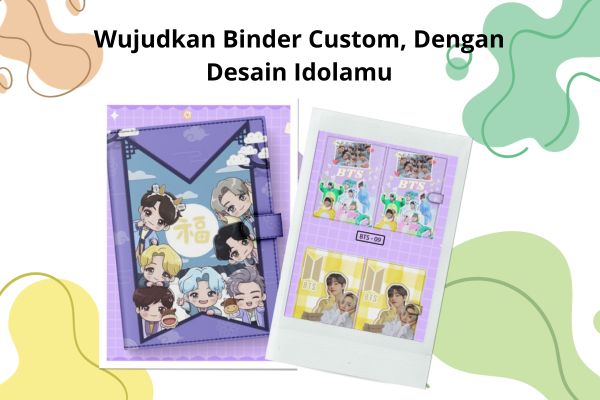 Wujudkan Binder Custom, Dengan Desain Idolamu