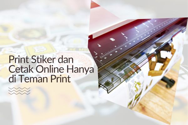 Print Stiker dan Cetak Online Hanya di Teman Print