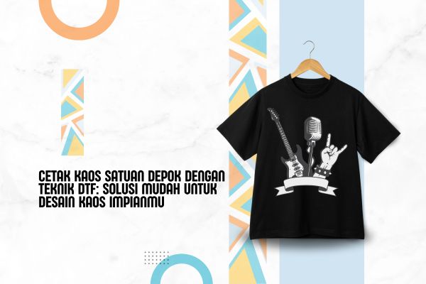 Cetak Kaos Satuan Depok Dengan Teknik DTF: Solusi Mudah untuk Desain Kaos Impianmu