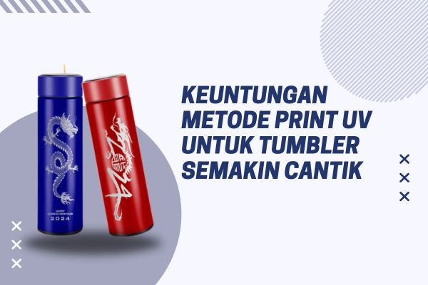 Keuntungan Metode Print UV Untuk Tumbler Semakin Cantik