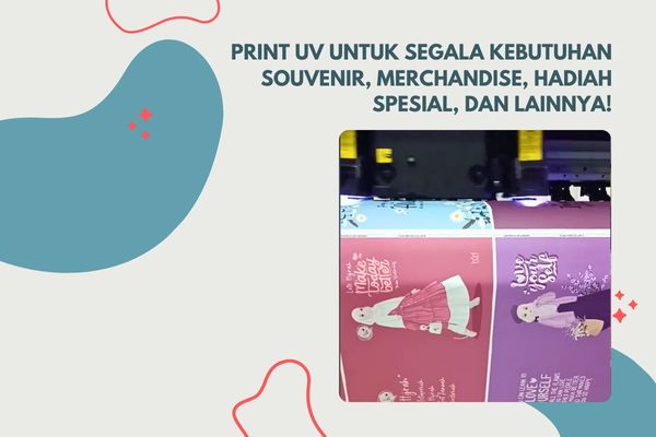 Print UV untuk Segala Kebutuhan Souvenir, Merchandise, Hadiah Spesial, dan Lainnya!