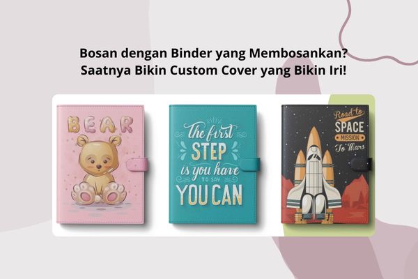 Bosan dengan Binder yang Membosankan? Saatnya Bikin Custom Cover yang Bikin Iri!