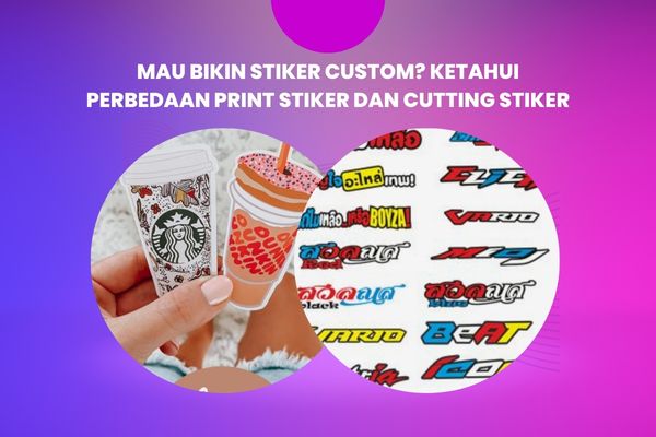 Mau Bikin Stiker Custom ? Ketahui Perbedaan Print Stiker dan Cutting Stiker