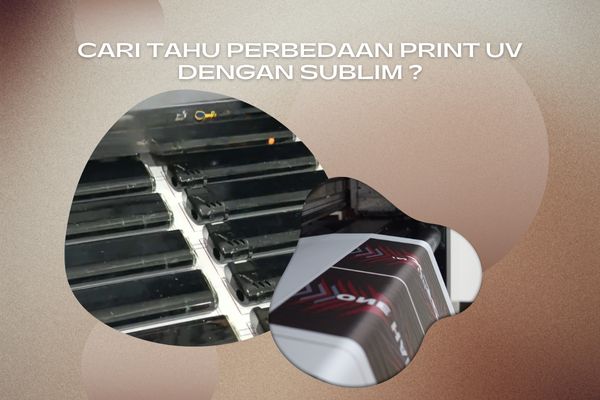 Cari Tahu Perbedaan Print UV Dengan Sublim ?