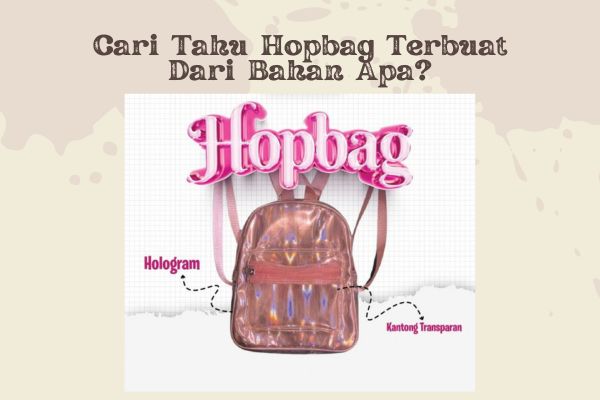 Cari Tahu Hopbag Terbuat Dari Bahan Apa?