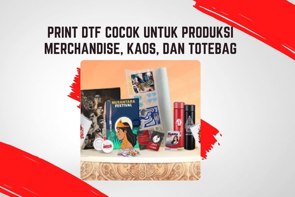 Print DTF Cocok Untuk Produksi Merchandise, Kaos, dan Totebag