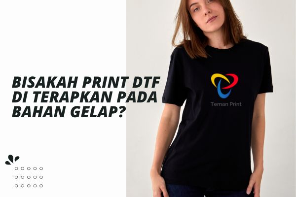 Bisakah Print DTF di Terapkan Pada Bahan Gelap?