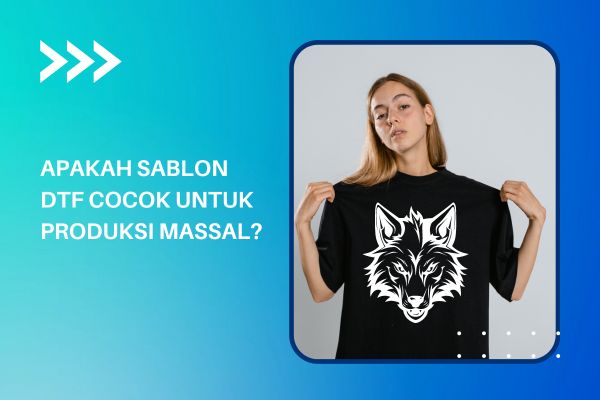 Apakah Sablon DTF Cocok Untuk Produksi Massal?