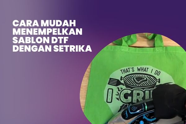 Cara Mudah Menempelkan Sablon DTF Dengan Setrika