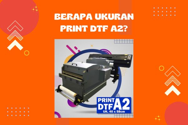 Berapa Ukuran Print DTF A2?