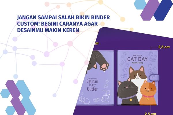 Jangan Sampai Salah Bikin Binder Custom, Begini Caranya Agar Desainmu Makin Keren