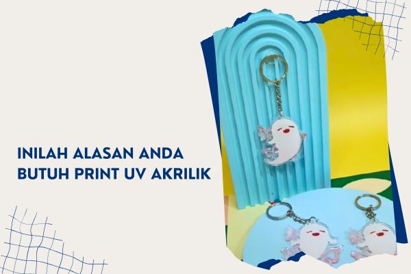 Inilah Alasan Anda Butuh Print UV Akrilik