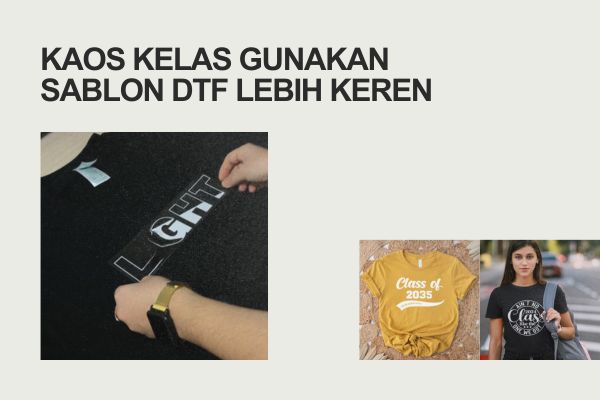 Kaos Kelas Gunakan Sablon DTF Lebih Keren