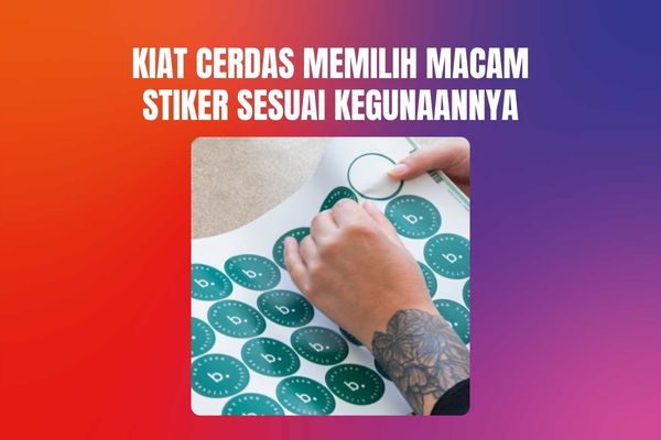 Kiat Cerdas Memilih Macam Stiker Sesuai Kegunaannya