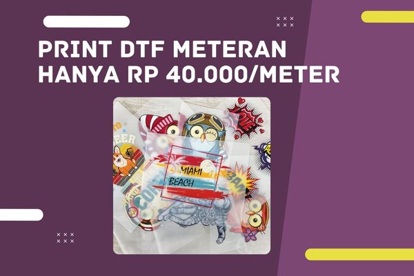 Print DTF Meteran Hanya Rp 40.000/Meter